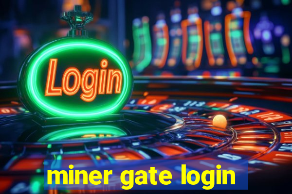 miner gate login